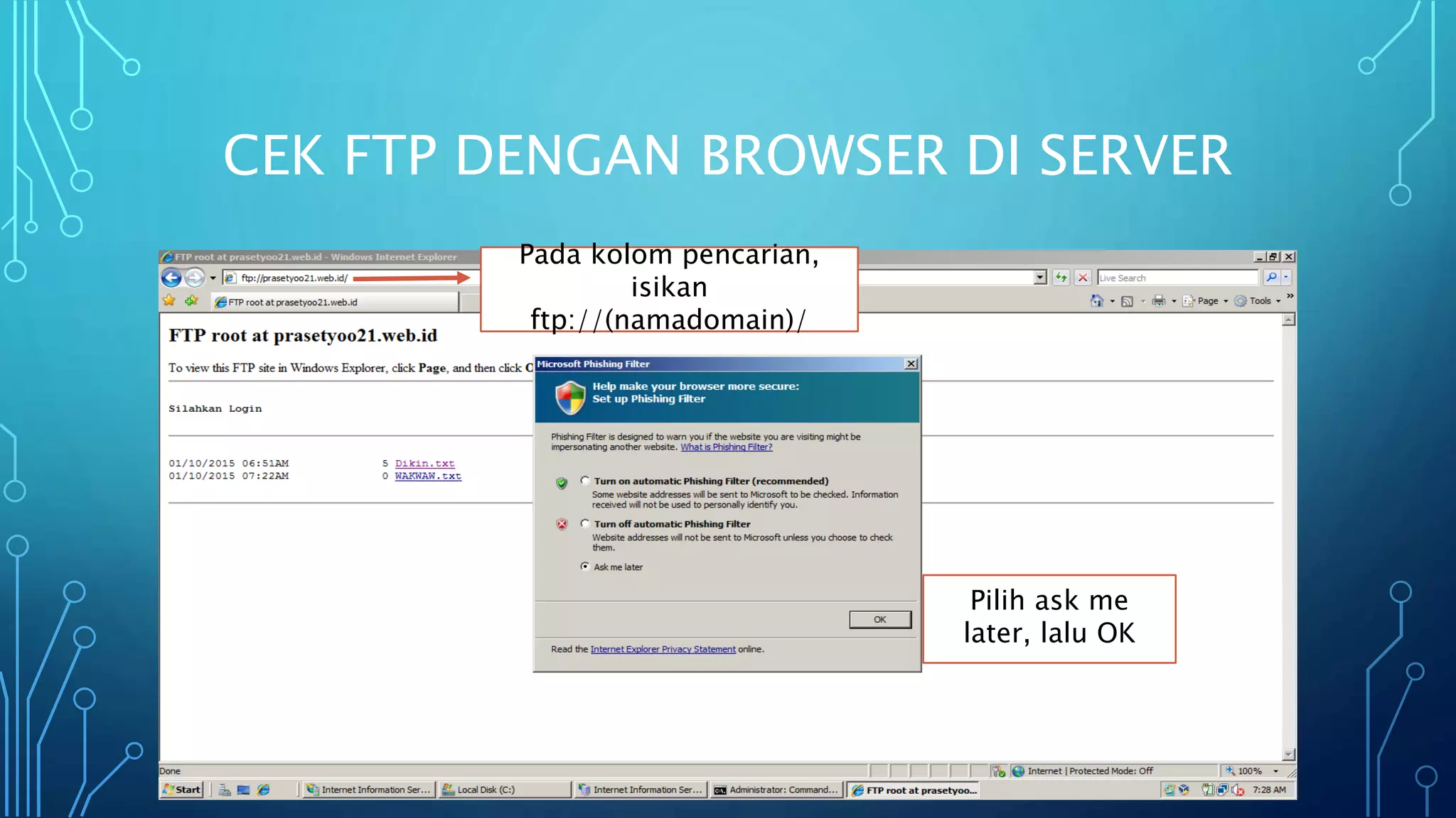 CEK FTP DENGAN BROWSER DI SERVER
Pada kolom pencarian,
isikan
ftp://(namadomain)/
Pilih ask me
later, lalu OK
 