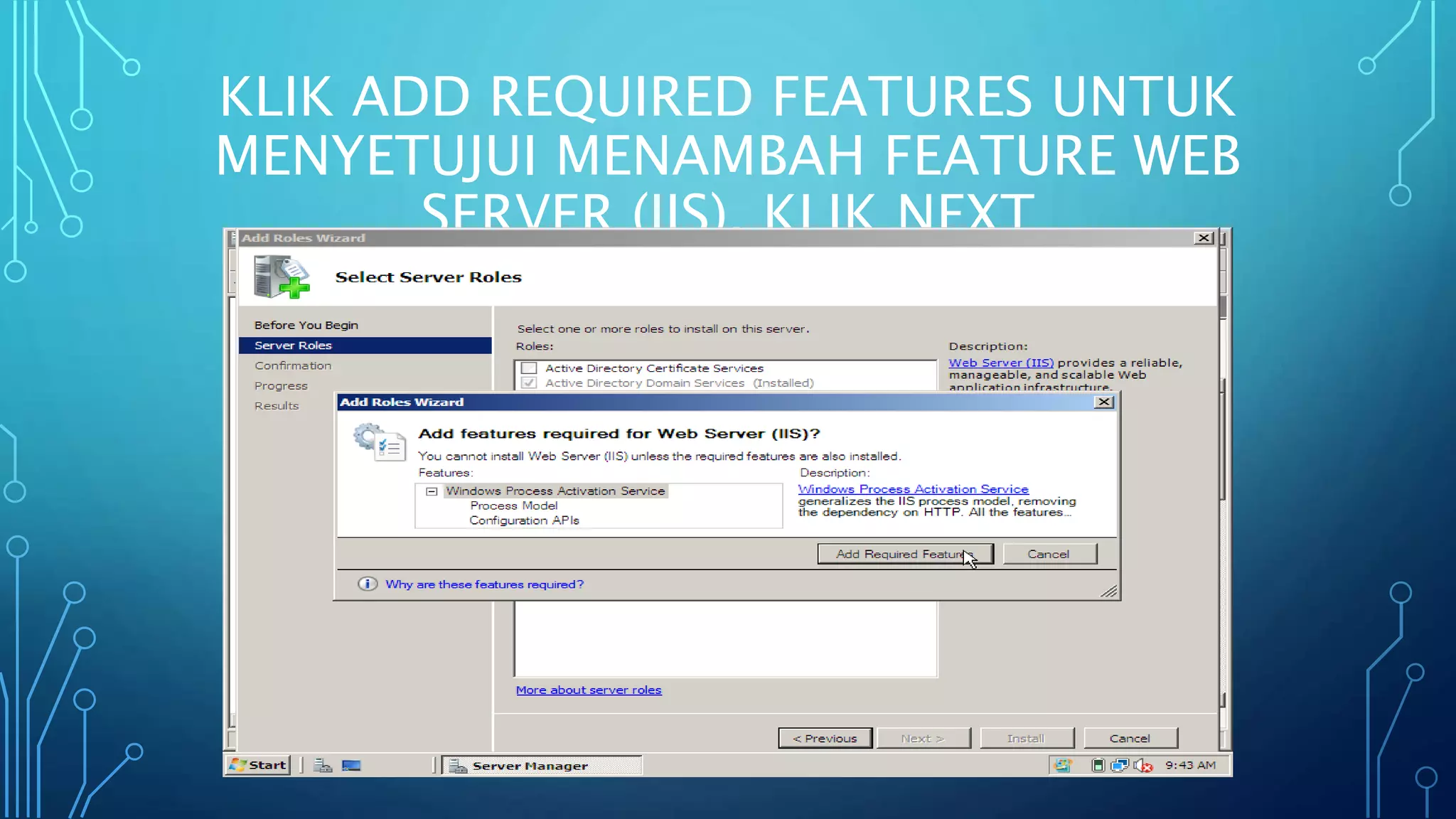 KLIK ADD REQUIRED FEATURES UNTUK
MENYETUJUI MENAMBAH FEATURE WEB
SERVER (IIS), KLIK NEXT
 