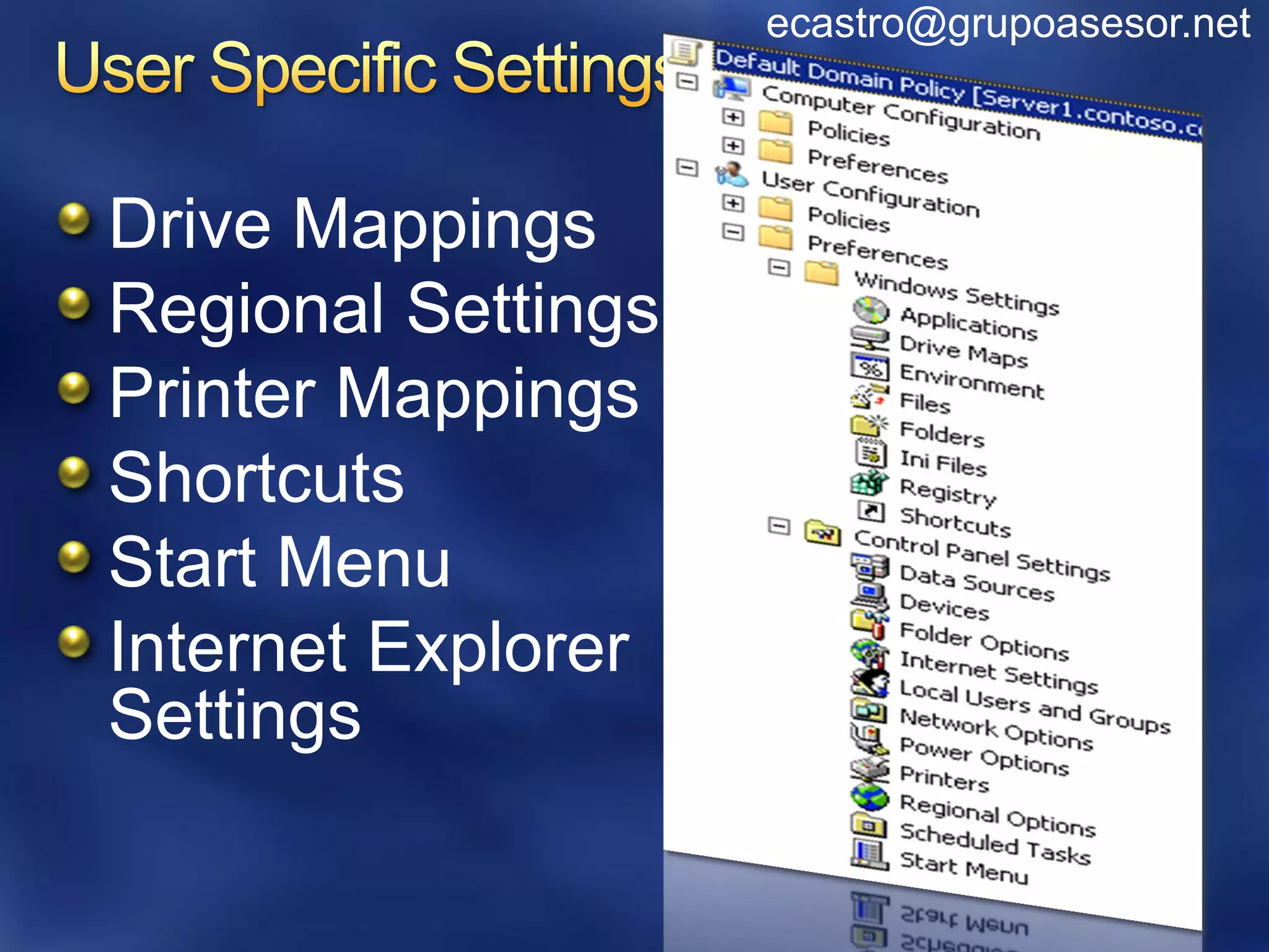 ecastro@grupoasesor.net



Drive Mappings
Regional Settings
Printer Mappings
Shortcuts
Start Menu
Internet Explorer
Settings
 