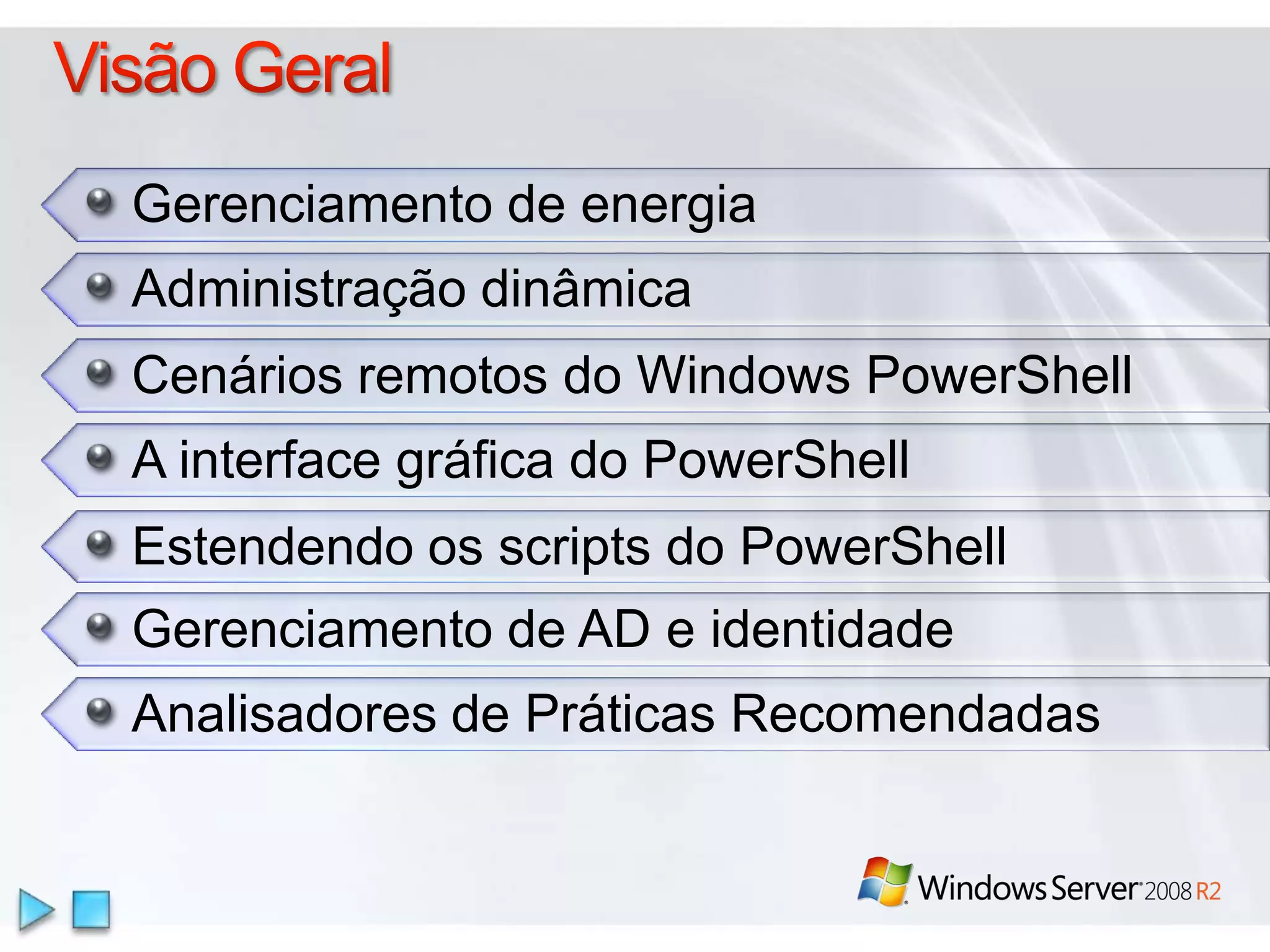 Gerenciamento de energiaAdministraçãodinâmicaCenáriosremotos do Windows PowerShellA interface gráfica do PowerShellEstendendo os scripts do PowerShellGerenciamento de AD e identidadeAnalisadores de PráticasRecomendadasVisão Geral
