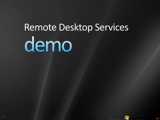 Remote Desktop Services




43
 