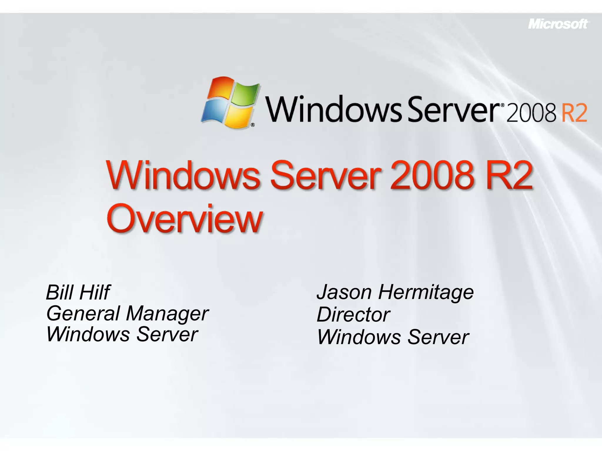 Bill Hilf  General Manager Windows Server Jason Hermitage Director Windows Server 