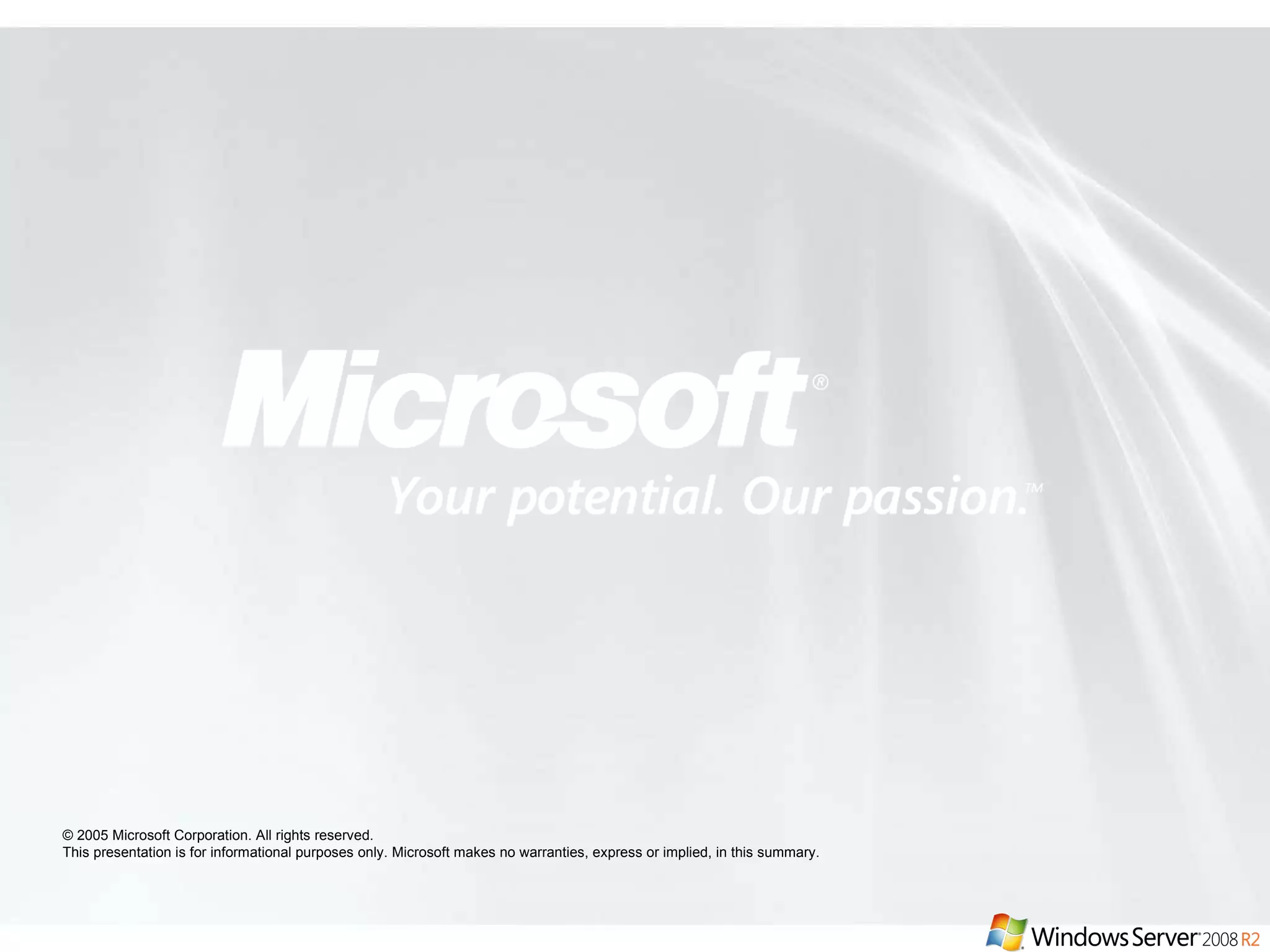 © 2005 Microsoft Corporation. All rights reserved. This presentation is for informational purposes only. Microsoft makes no warranties, express or implied, in this summary. 