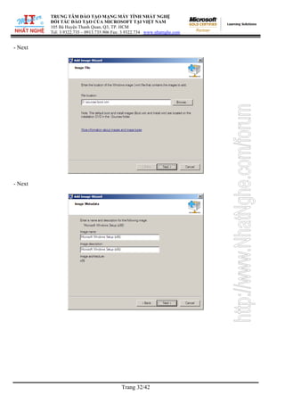 TRUNG TÂM ĐÀO TẠO MẠNG MÁY TÍNH NHẤT NGHỆ
ĐỐI TÁC ĐÀO TẠO CỦA MICROSOFT TẠI VIỆT NAM
105 Bà Huyện Thanh Quan, Q3, TP. HCM
Tel: 3.9322.735 – 0913.735.906 Fax: 3.9322.734 www.nhatnghe.com
Trang 32/42
- Next
- Next
 