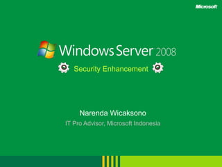 Security Enhancement NarendaWicaksono IT Pro Advisor, Microsoft Indonesia 