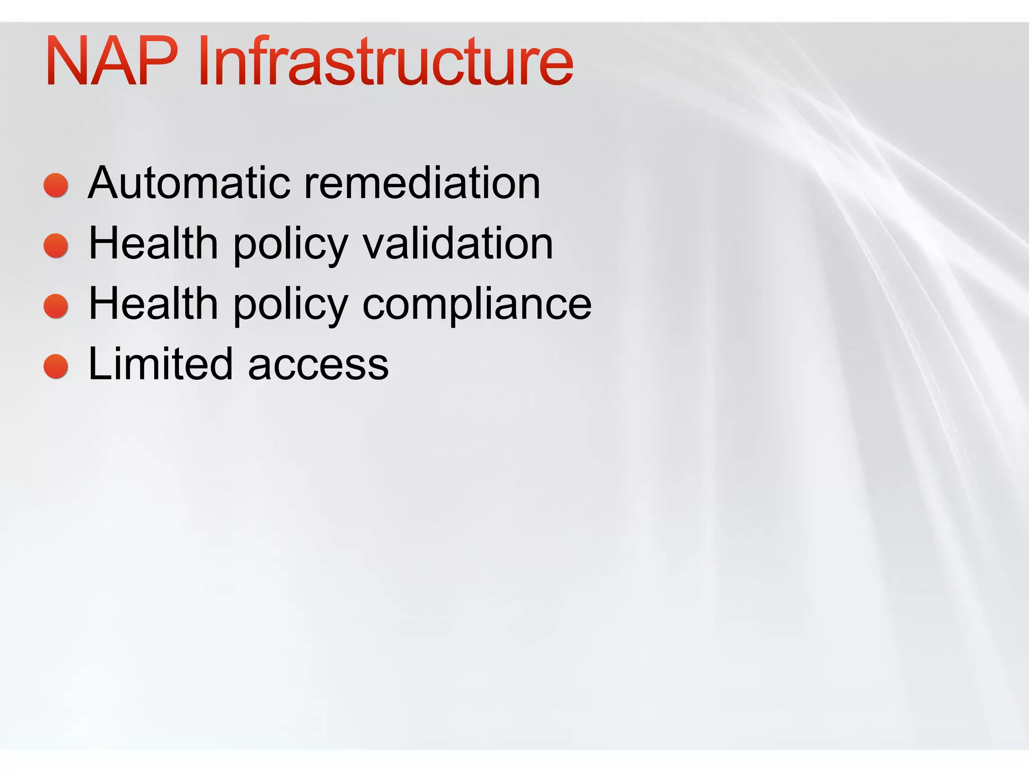 Automatic remediation
Health policy validation
Health policy compliance
Limited access
 