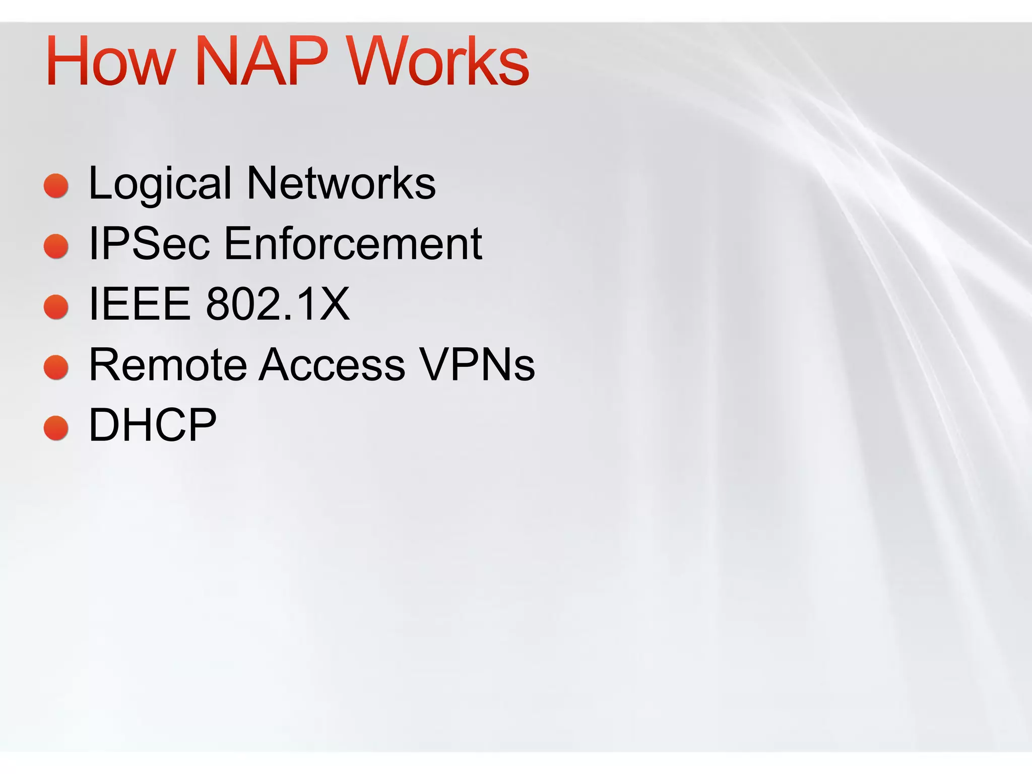 Logical Networks
IPSec Enforcement
IEEE 802.1X
Remote Access VPNs
DHCP
 