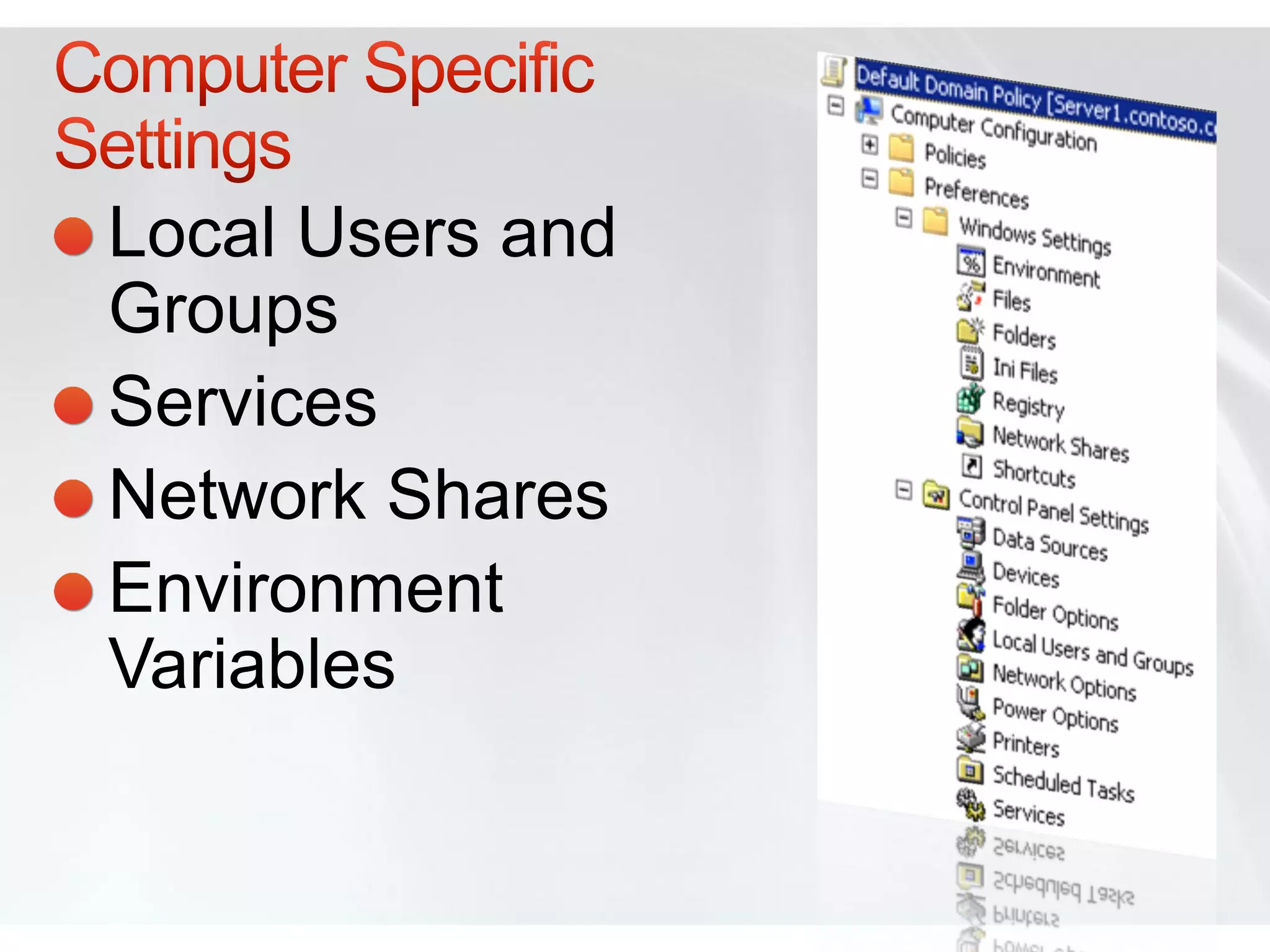 Local Users and
Groups
Services
Network Shares
Environment
Variables
 
