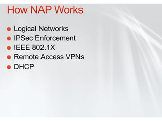 Logical Networks
IPSec Enforcement
IEEE 802.1X
Remote Access VPNs
DHCP
 