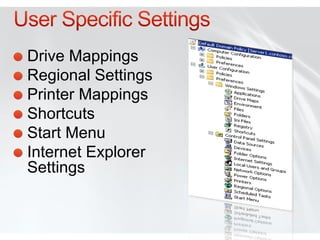 Drive Mappings
Regional Settings
Printer Mappings
Shortcuts
Start Menu
Internet Explorer
Settings
 