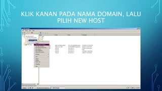KLIK KANAN PADA NAMA DOMAIN, LALU
PILIH NEW HOST
 
