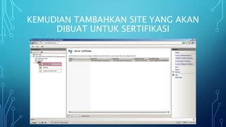KEMUDIAN TAMBAHKAN SITE YANG AKAN
DIBUAT UNTUK SERTIFIKASI
 