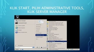 KLIK START, PILIH ADMINISTRATIVE TOOLS,
KLIK SERVER MANAGER
 