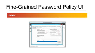 Fine-Grained Password Policy UI
Demo
 