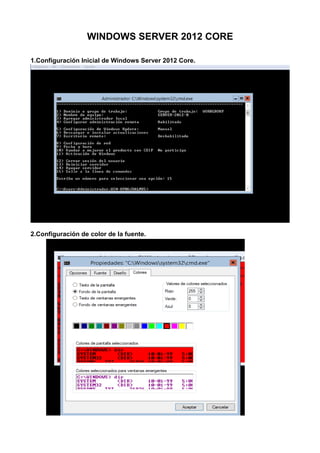 WINDOWS SERVER 2012 CORE 
1.Configuración Inicial de Windows Server 2012 Core. 
2.Configuración de color de la fuente. 
 