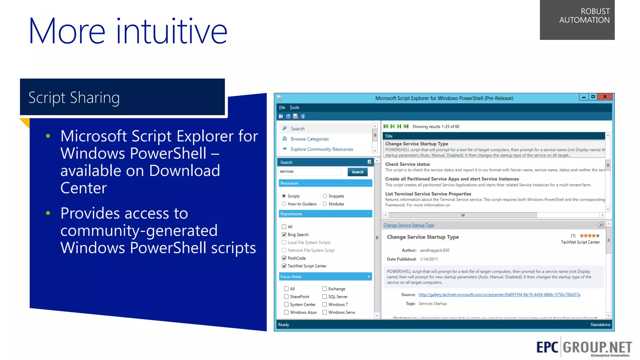 More intuitive

ROBUST
AUTOMATION

Script Sharing
• Microsoft Script Explorer for
Windows PowerShell –
available on Download
Center

• Provides access to
community-generated
Windows PowerShell scripts

58

 