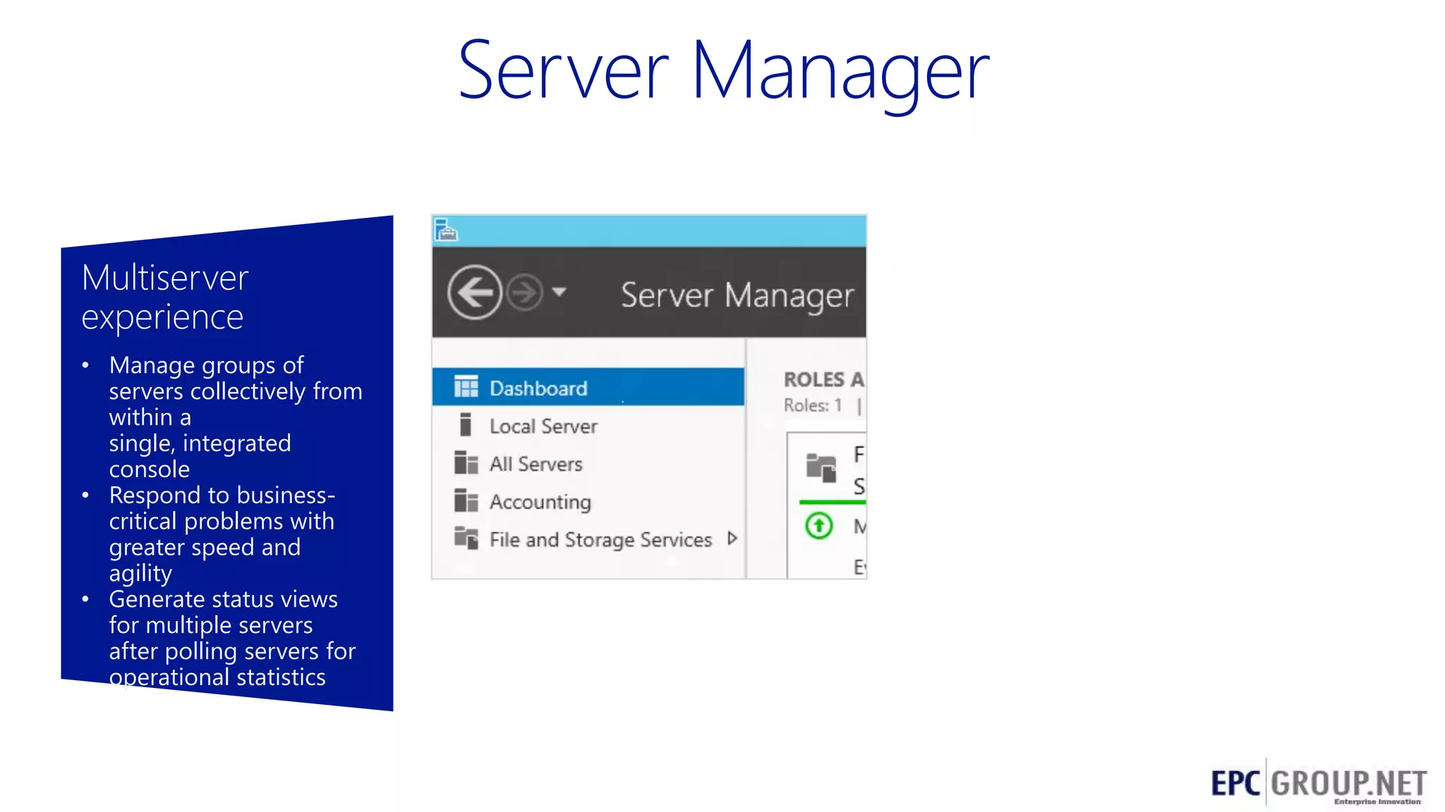 Multiserver
experience
• Manage groups of
servers collectively from
within a
single, integrated
console
• Respond to businesscritical problems with
greater speed and
agility
• Generate status views
for multiple servers
after polling servers for
operational statistics

65

 