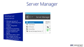 Multiserver
experience
• Manage groups of
servers collectively from
within a
single, integrated
console
• Respond to businesscritical problems with
greater speed and
agility
• Generate status views
for multiple servers
after polling servers for
operational statistics

65

 