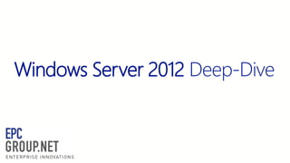 Windows Server 2012 Deep-Dive

 