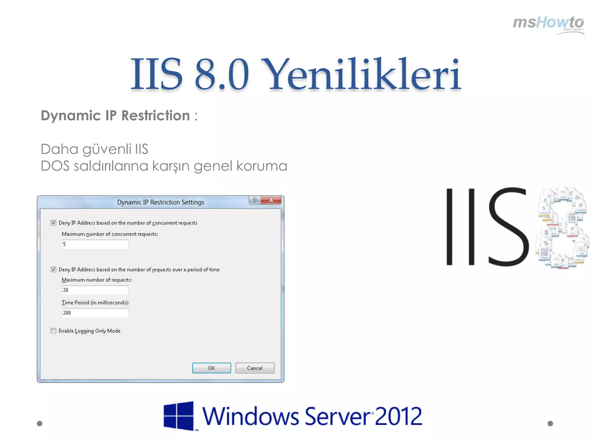 IIS 8.0 Yenilikleri
Dynamic IP Restriction :

Daha güvenli IIS
DOS saldırılarına karşın genel koruma
 