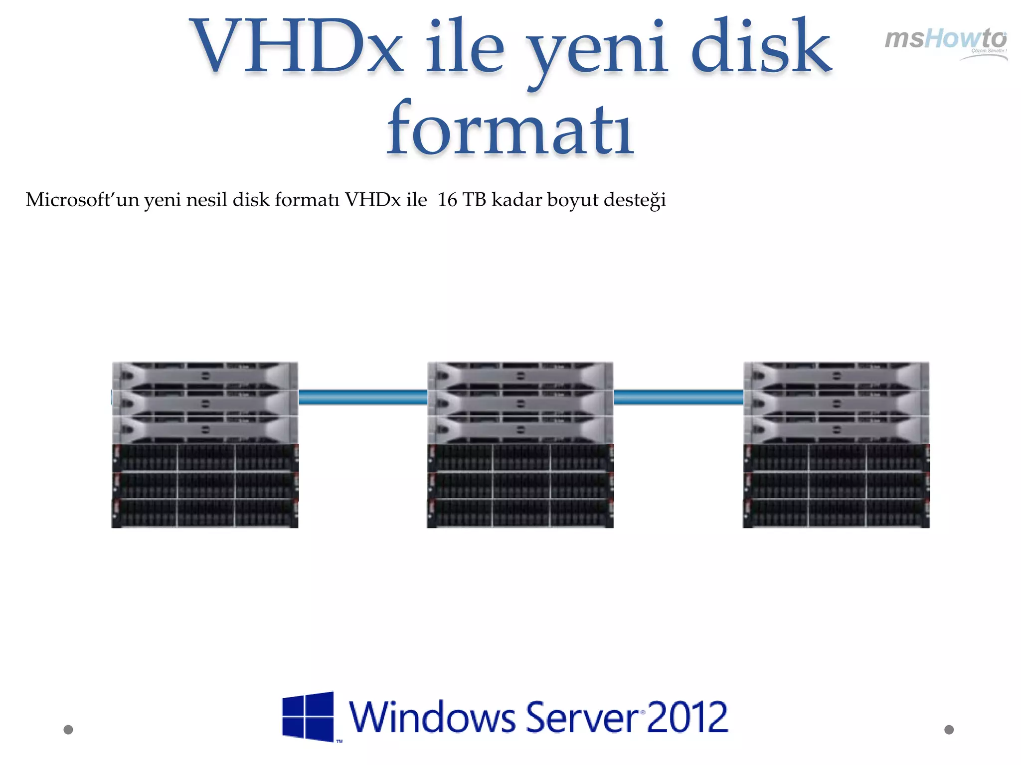 VHDx ile yeni disk
   formatı
 
