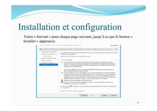Installation et configuration
Faites « Suivant » pour chaque page suivante, jusqu’à ce que le bouton «
Installer » apparaisse.
16
 