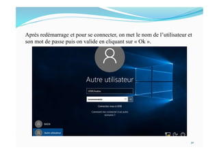 Après redémarrage et pour se connecter, on met le nom de l’utilisateur et
son mot de passe puis on valide en cliquant sur « Ok ».
30
 