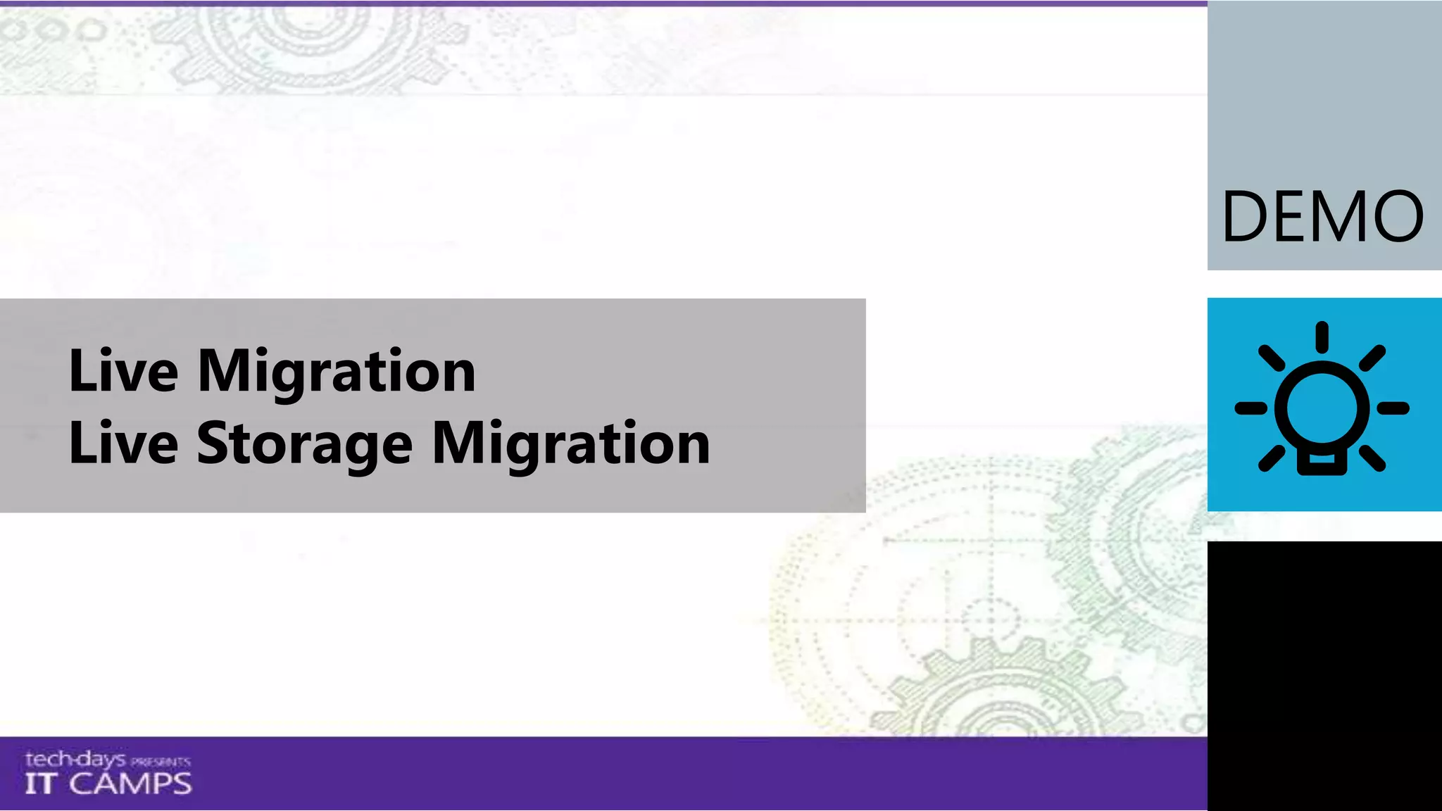 Live Migration
Live Storage Migration
 