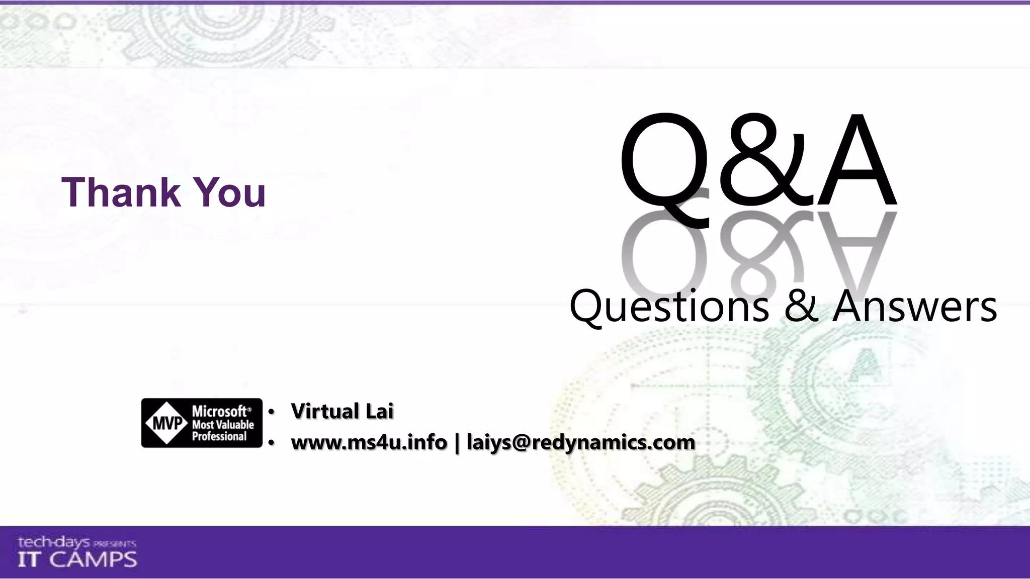 Thank You                             Q&A
                                  Questions & Answers

        • Virtual Lai
        • www.ms4u.info | laiys@redynamics.com
 