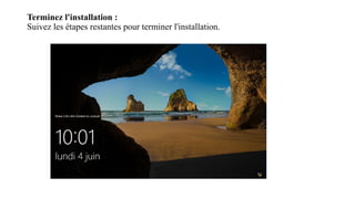 Terminez l'installation :
Suivez les étapes restantes pour terminer l'installation.
 