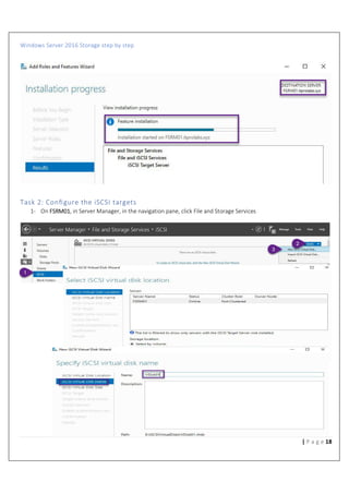 Windows Server 2016 Storage step by step
18| P a g e
Task 2: Conﬁgure the iSCSI targets
1- On FSRM01, in Server Manager, in the navigation pane, click File and Storage Services
 