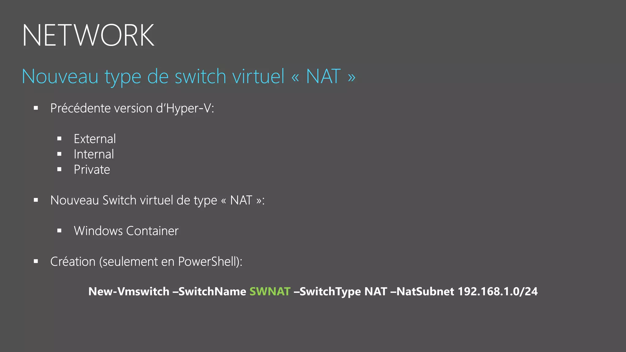 New-Vmswitch –SwitchName SWNAT –SwitchType NAT –NatSubnet 192.168.1.0/24
 