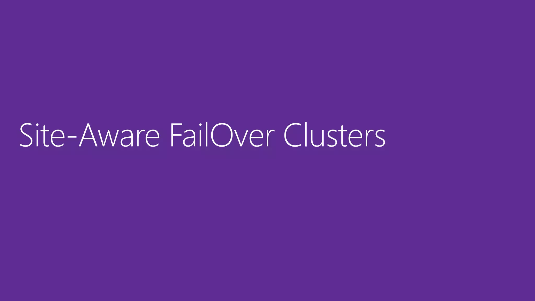 Site-Aware FailOver Clusters
 