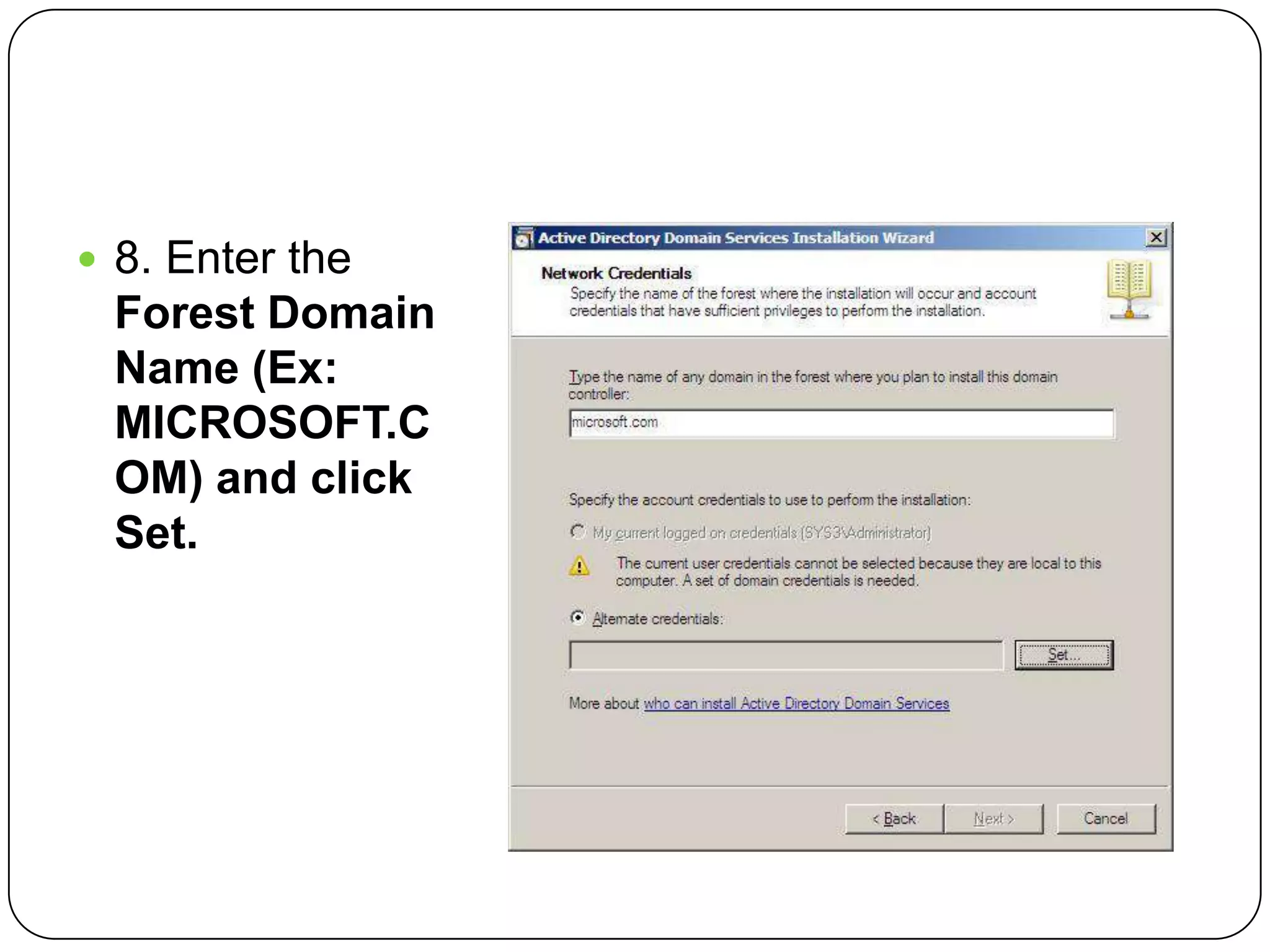  8. Enter the
Forest Domain
Name (Ex:
MICROSOFT.C
OM) and click
Set.
 