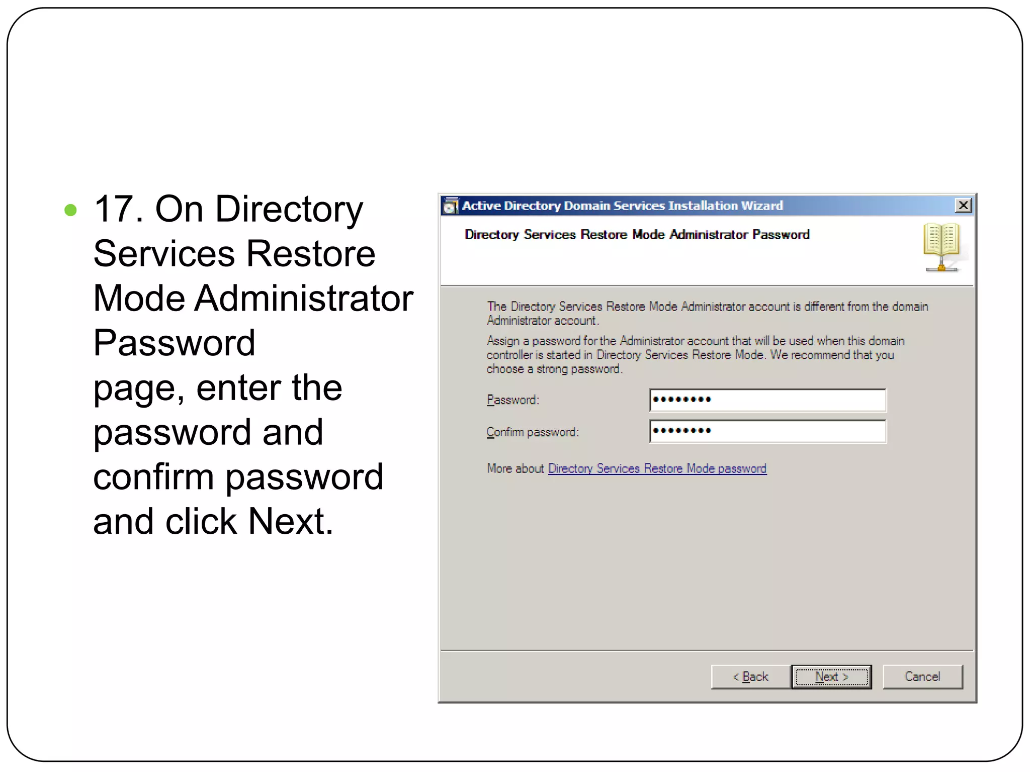  17. On Directory
Services Restore
Mode Administrator
Password
page, enter the
password and
confirm password
and click Next.
 