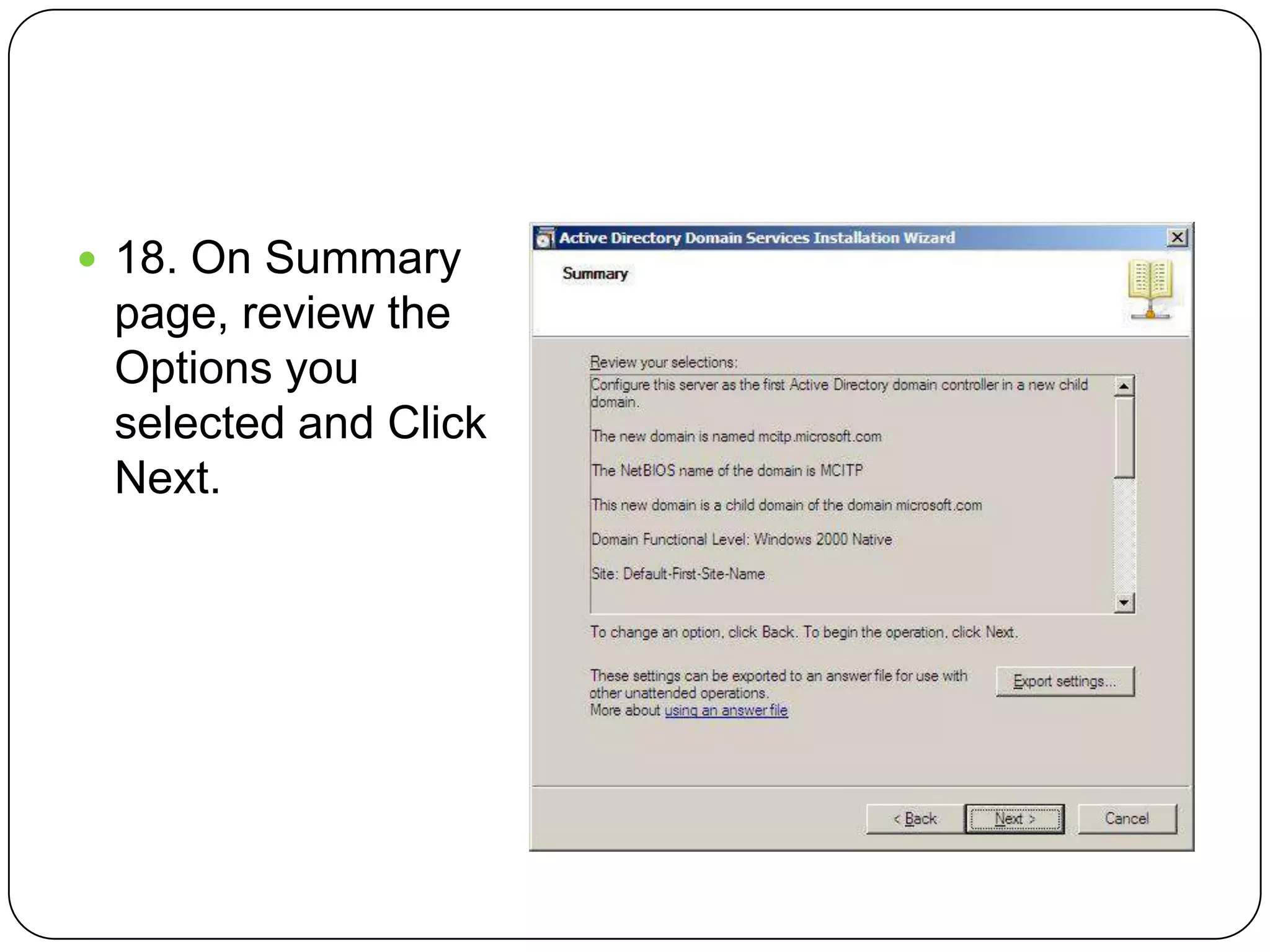  18. On Summary
page, review the
Options you
selected and Click
Next.
 