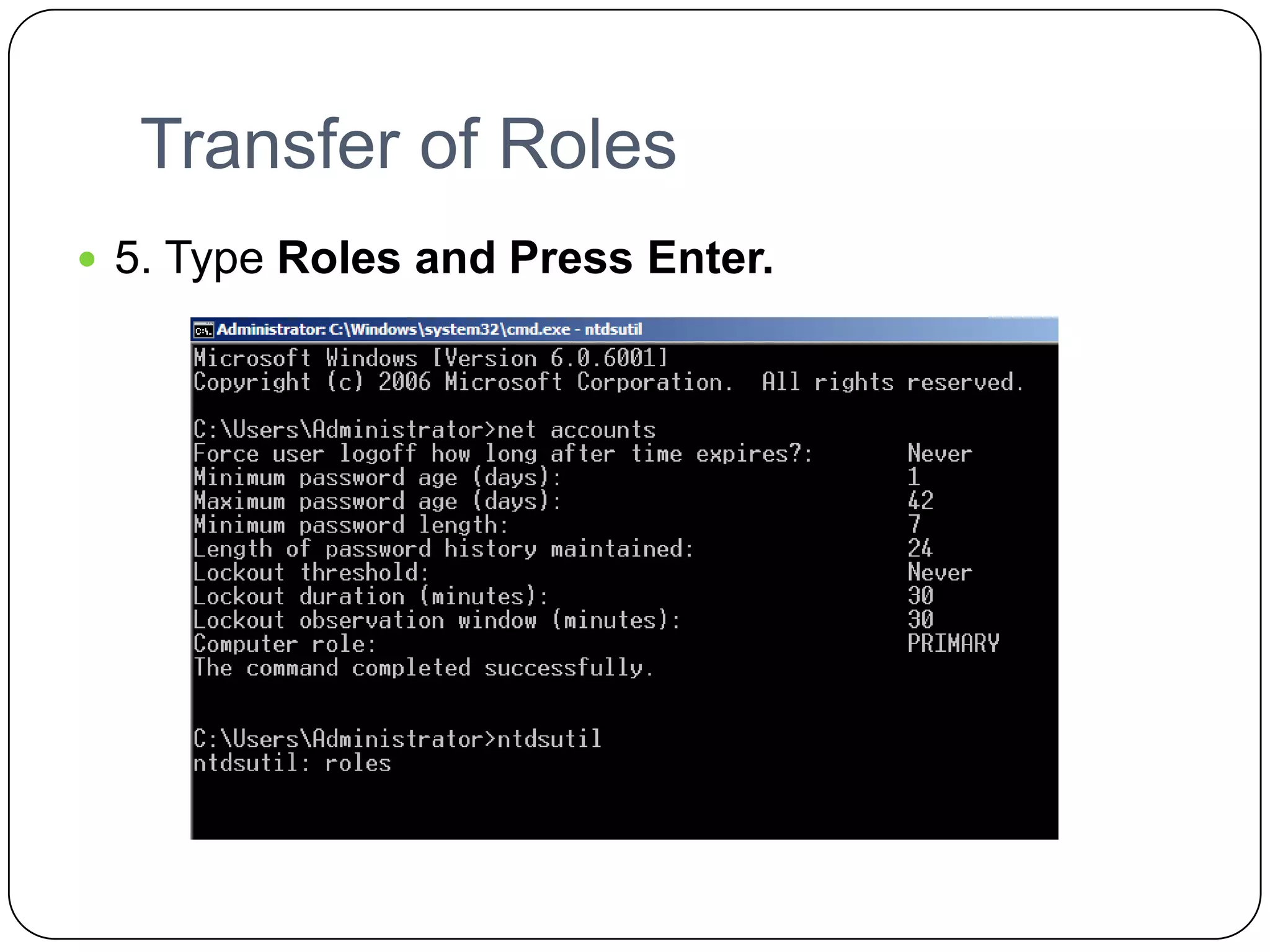 Transfer of Roles
 5. Type Roles and Press Enter.
 