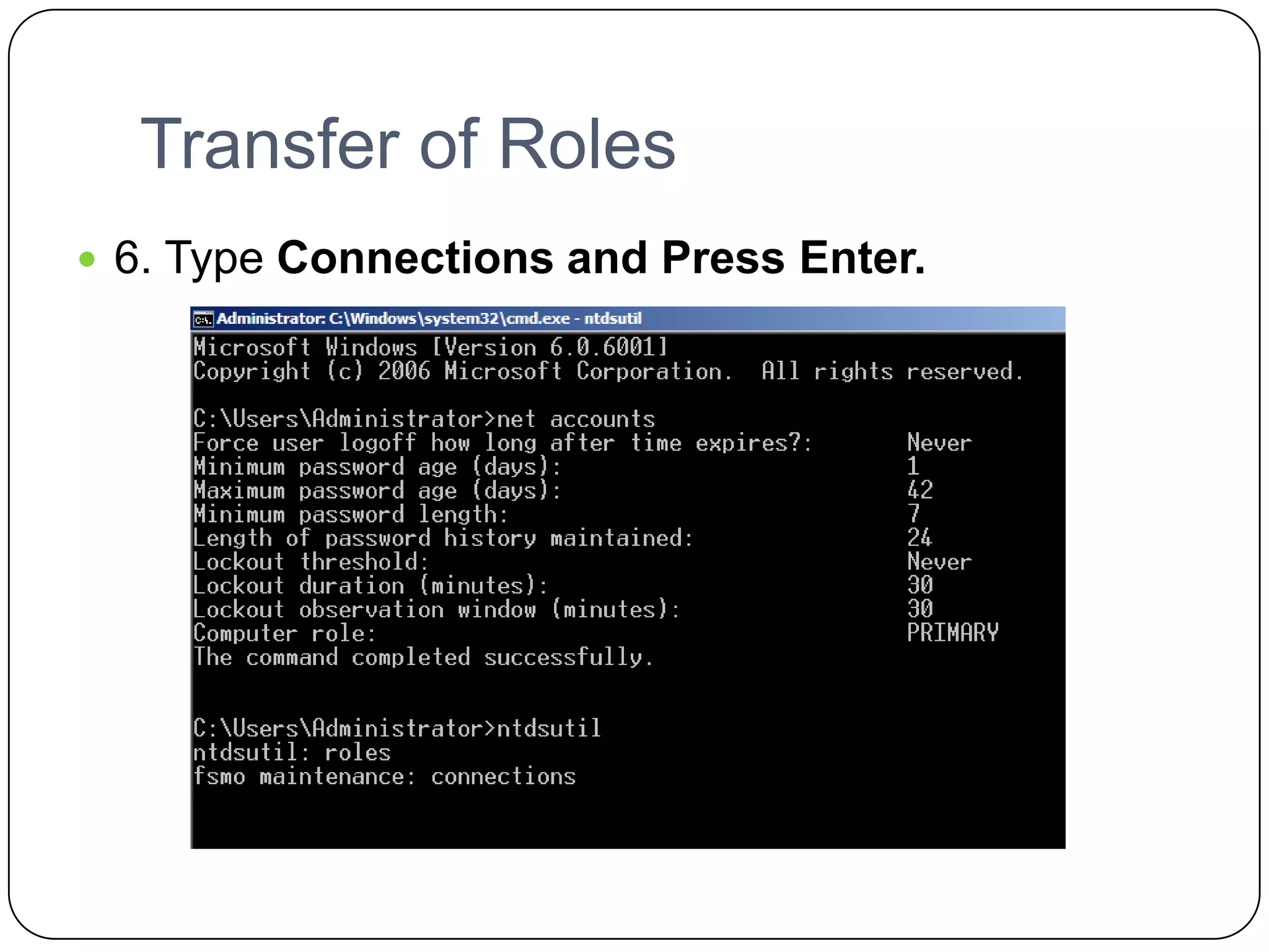 Transfer of Roles
 6. Type Connections and Press Enter.
 