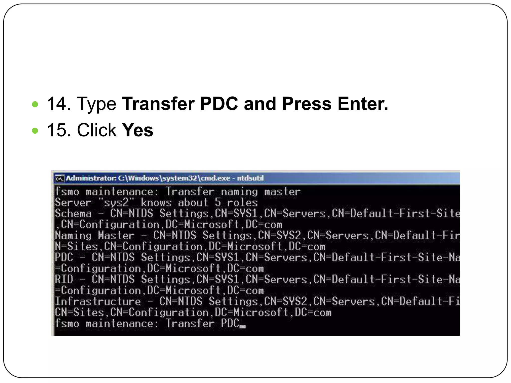  14. Type Transfer PDC and Press Enter.
 15. Click Yes
 