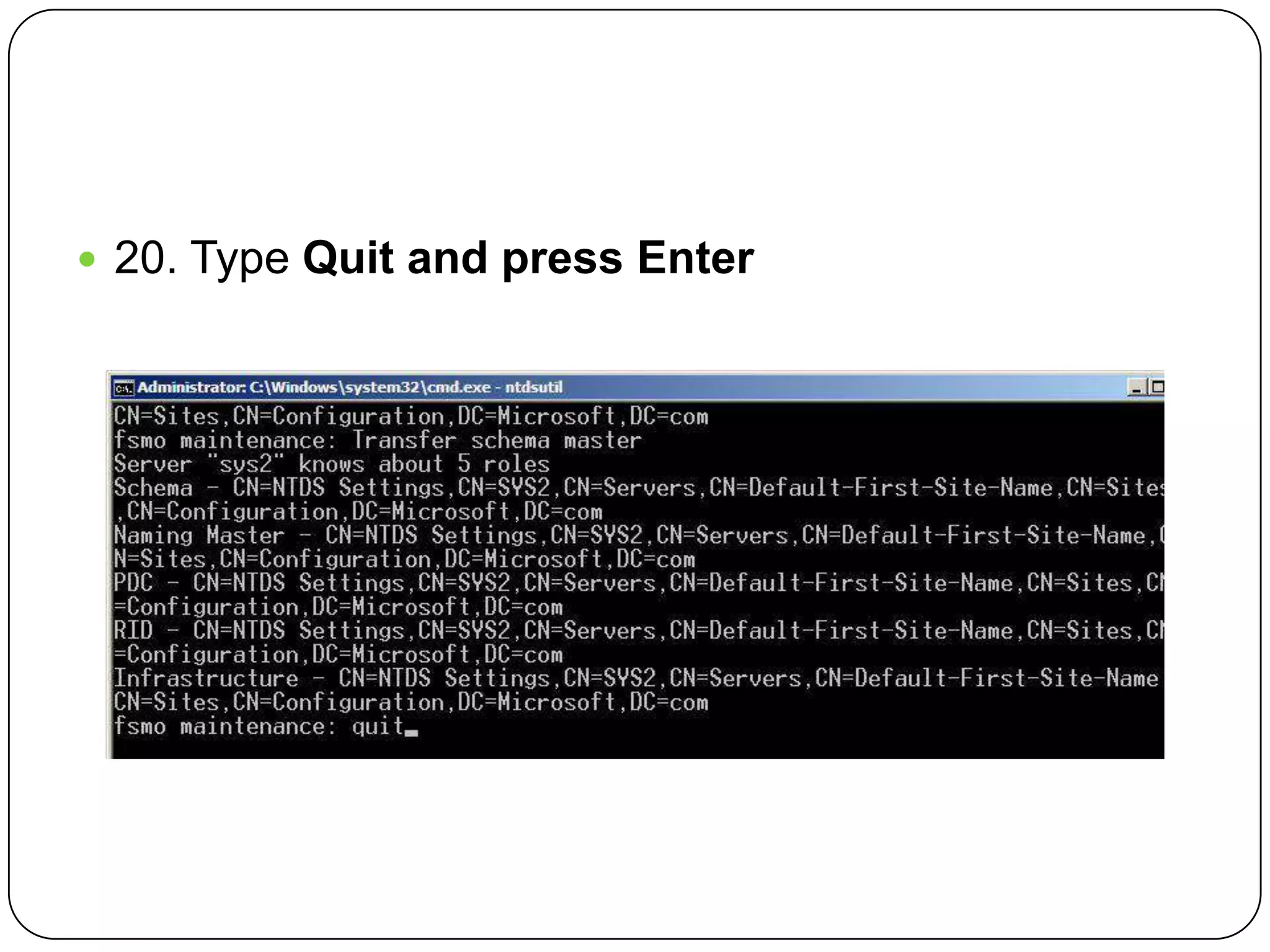 20. Type Quit and press Enter
 