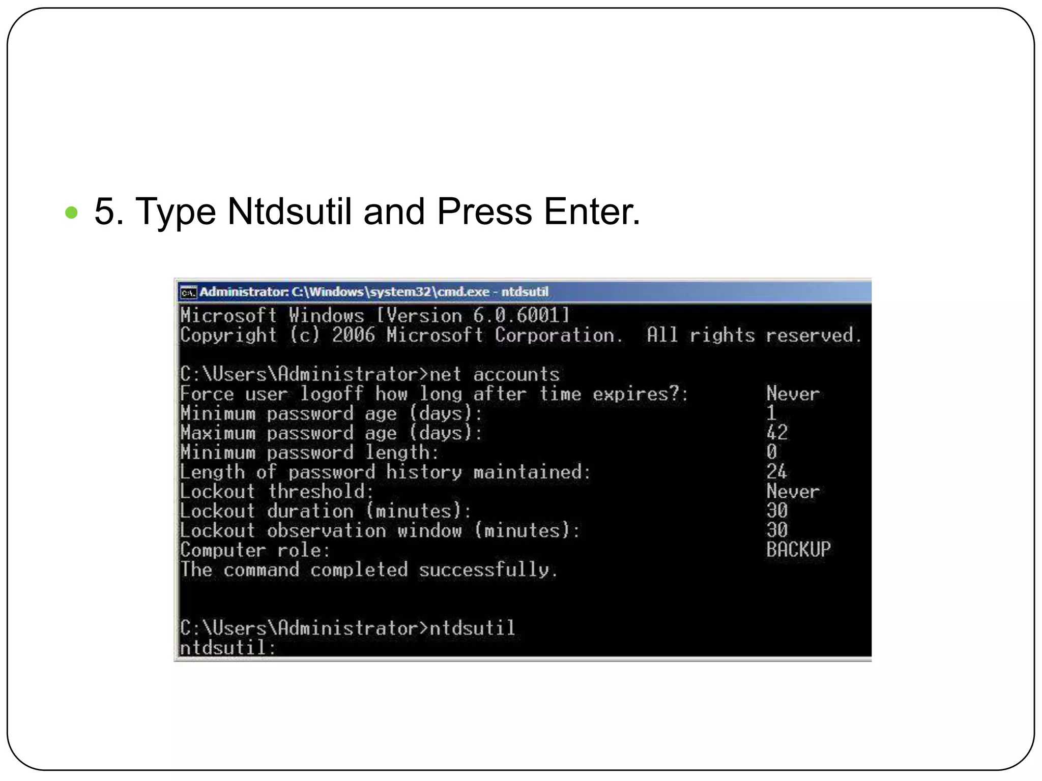 5. Type Ntdsutil and Press Enter.
 