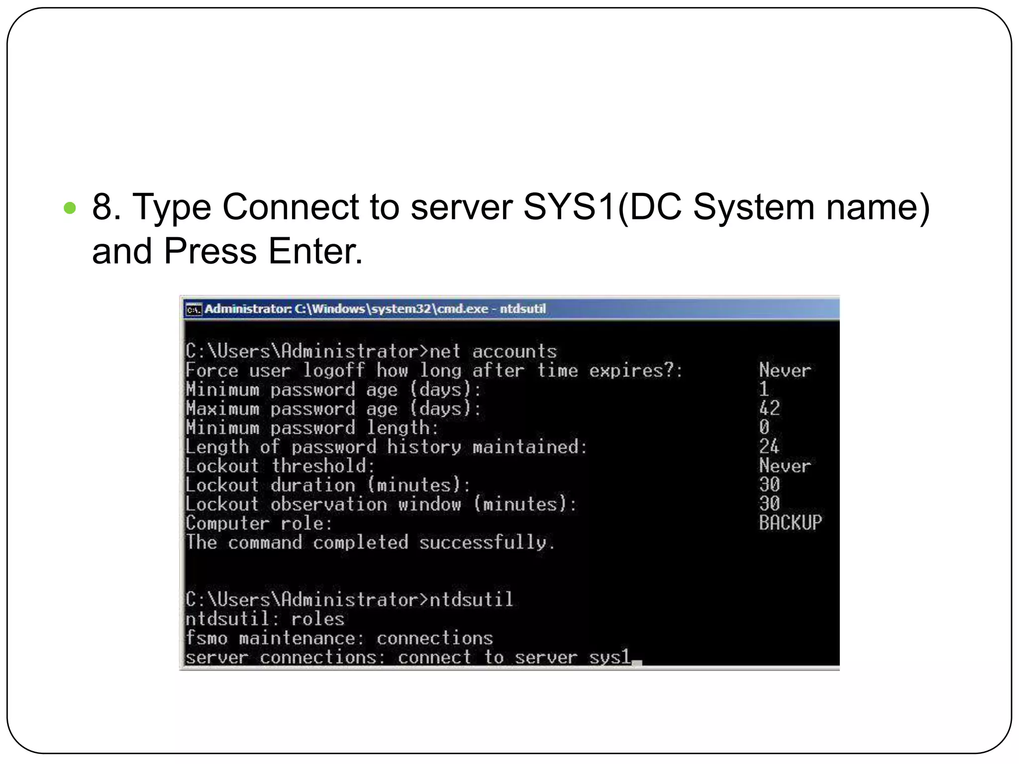  8. Type Connect to server SYS1(DC System name)
and Press Enter.
 