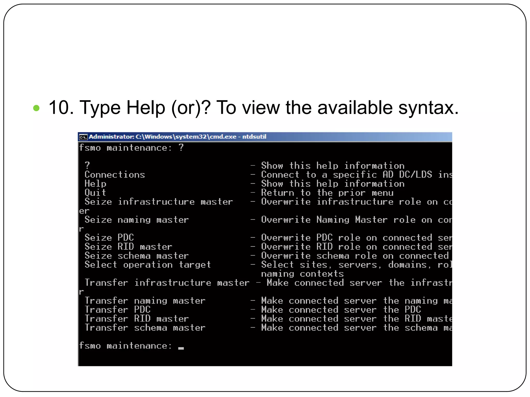  10. Type Help (or)? To view the available syntax.
 
