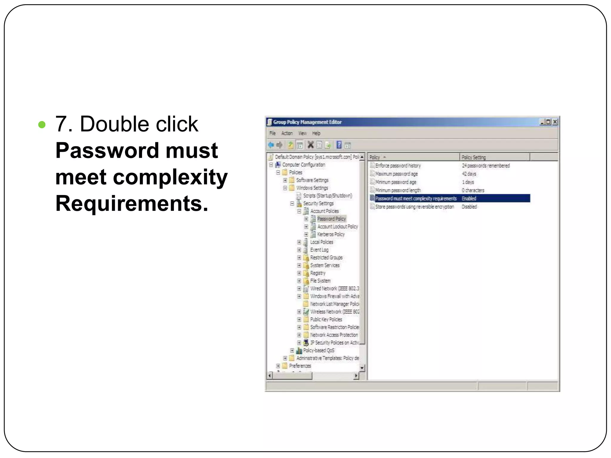 7. Double click
Password must
meet complexity
Requirements.
 