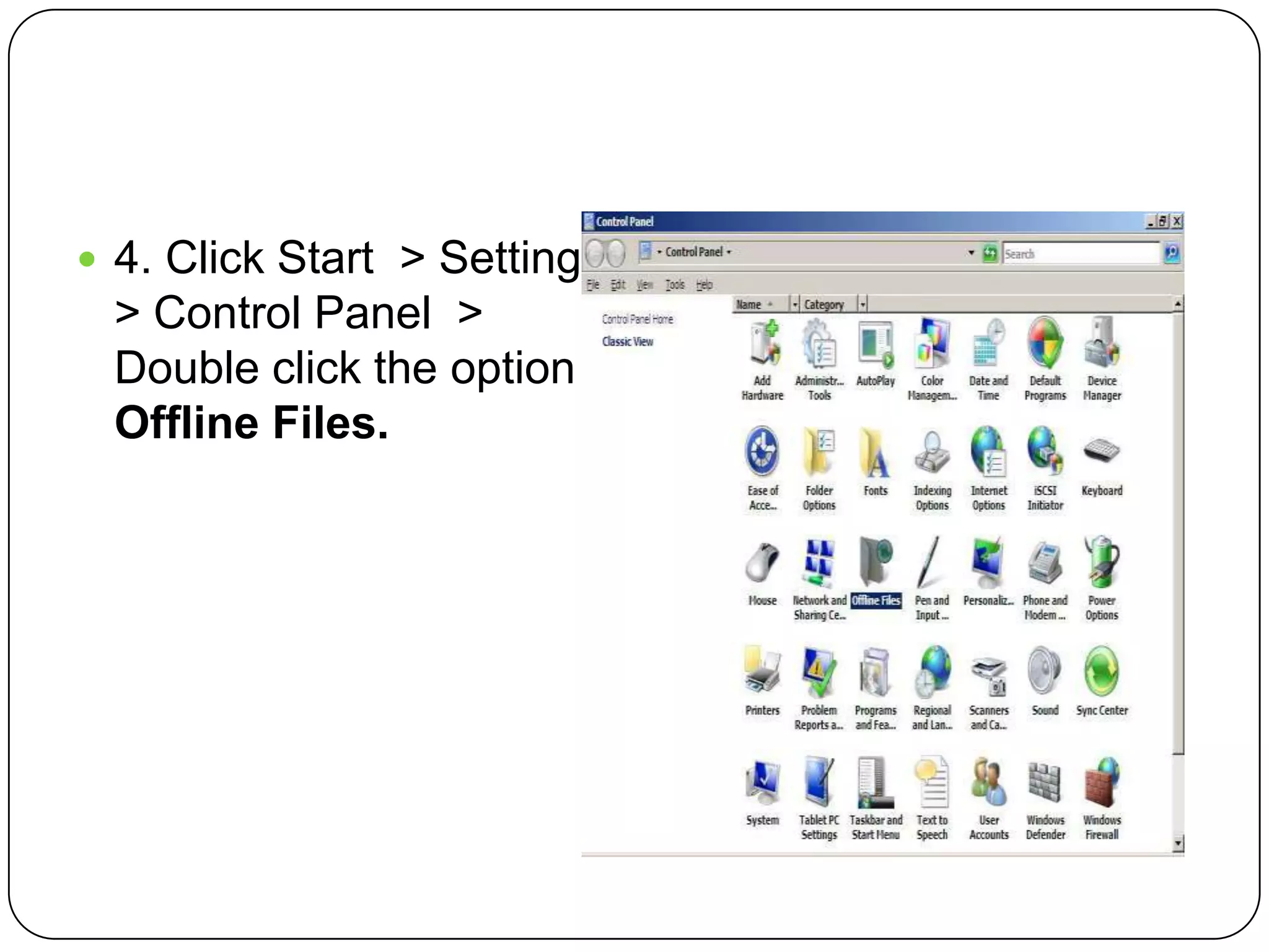  4. Click Start > Settings
> Control Panel >
Double click the option
Offline Files.
 