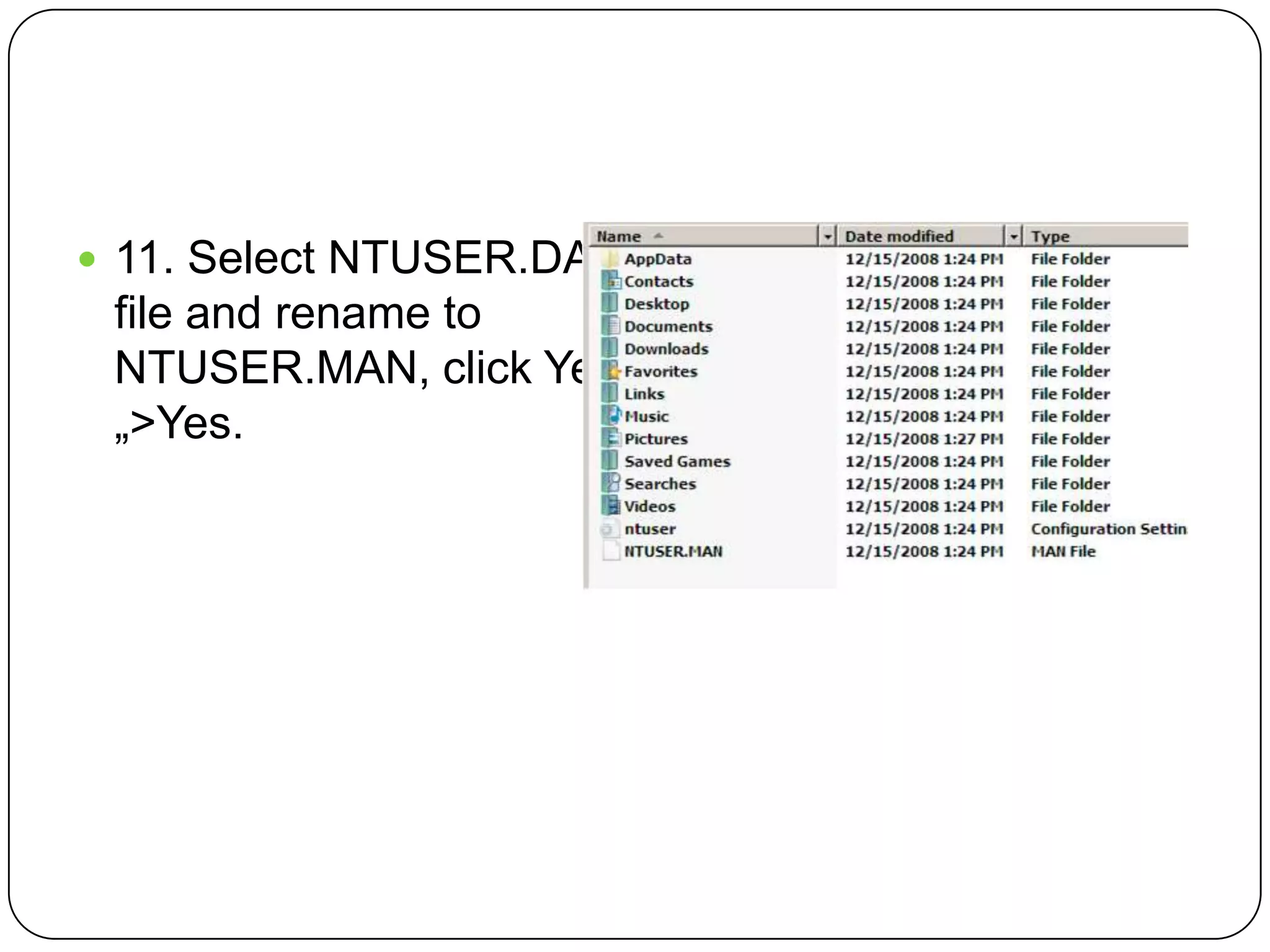  11. Select NTUSER.DAT
file and rename to
NTUSER.MAN, click Yes
„>Yes.
 