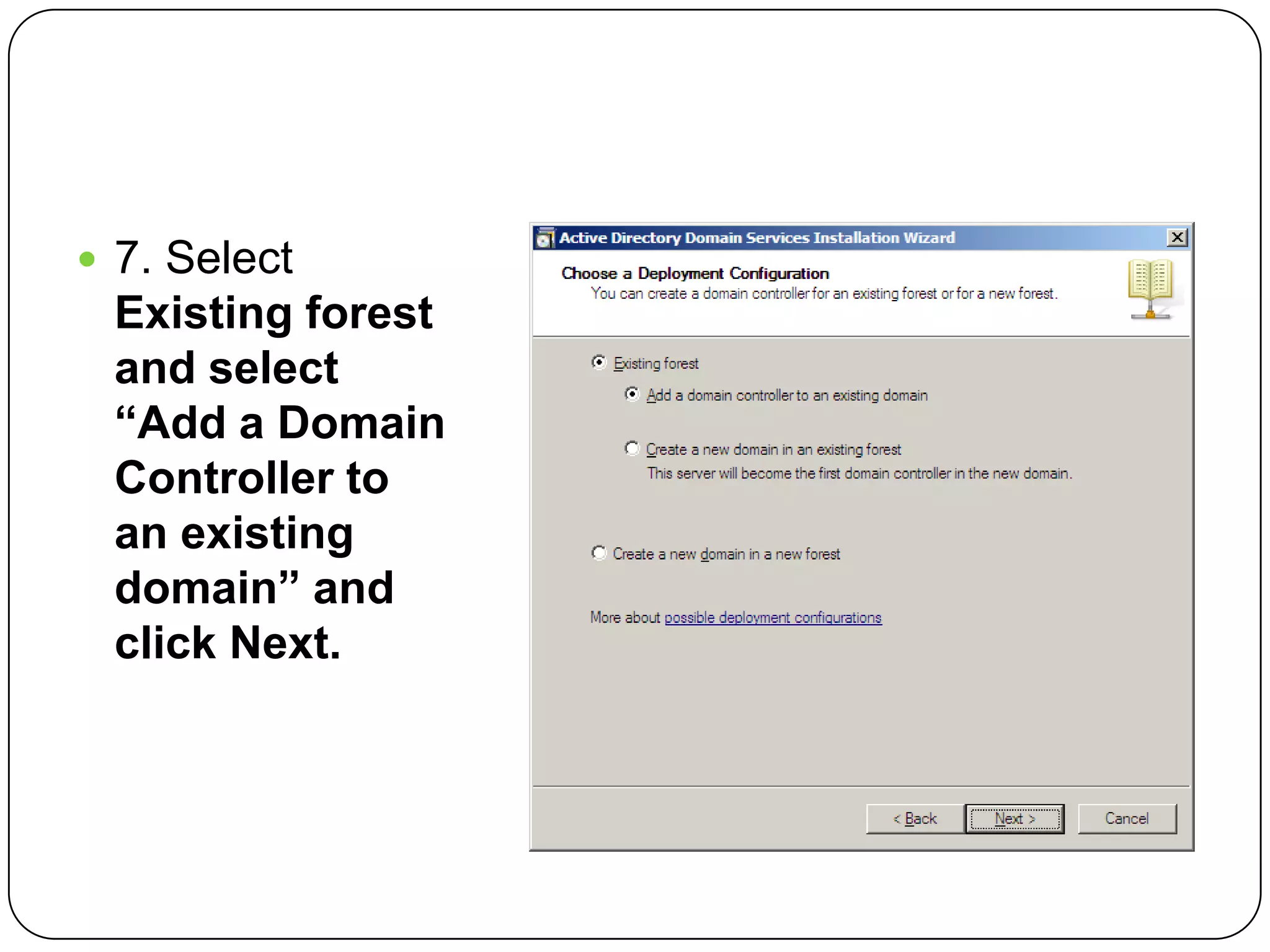  7. Select
Existing forest
and select
“Add a Domain
Controller to
an existing
domain” and
click Next.
 