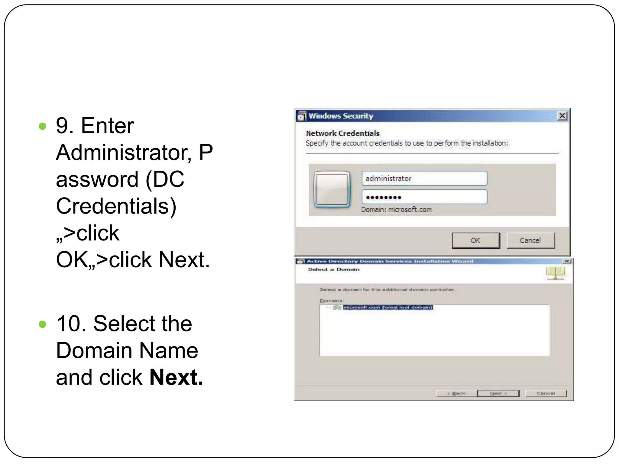  9. Enter
Administrator, P
assword (DC
Credentials)
„>click
OK„>click Next.
 10. Select the
Domain Name
and click Next.
 