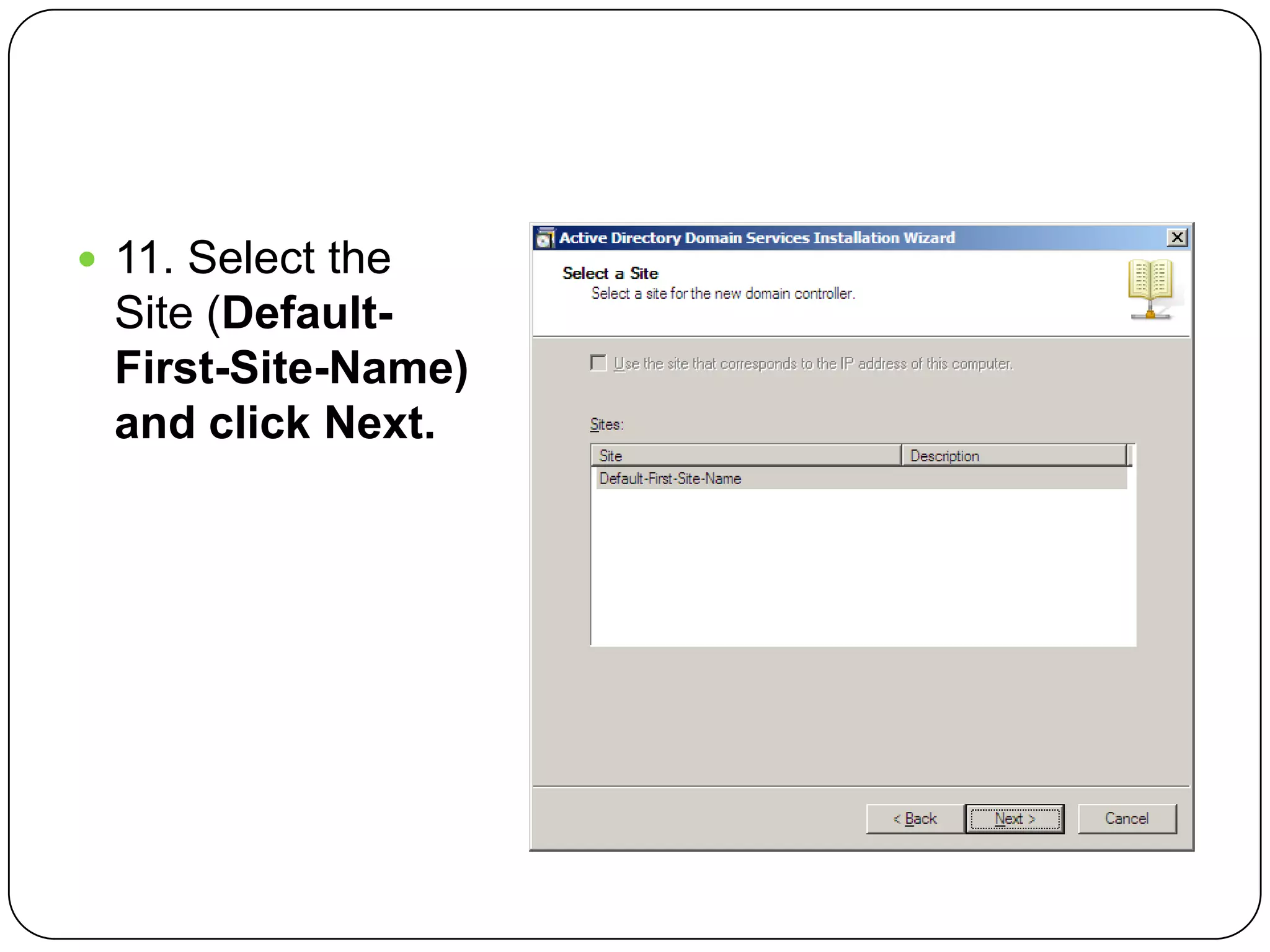  11. Select the
Site (Default-
First-Site-Name)
and click Next.
 