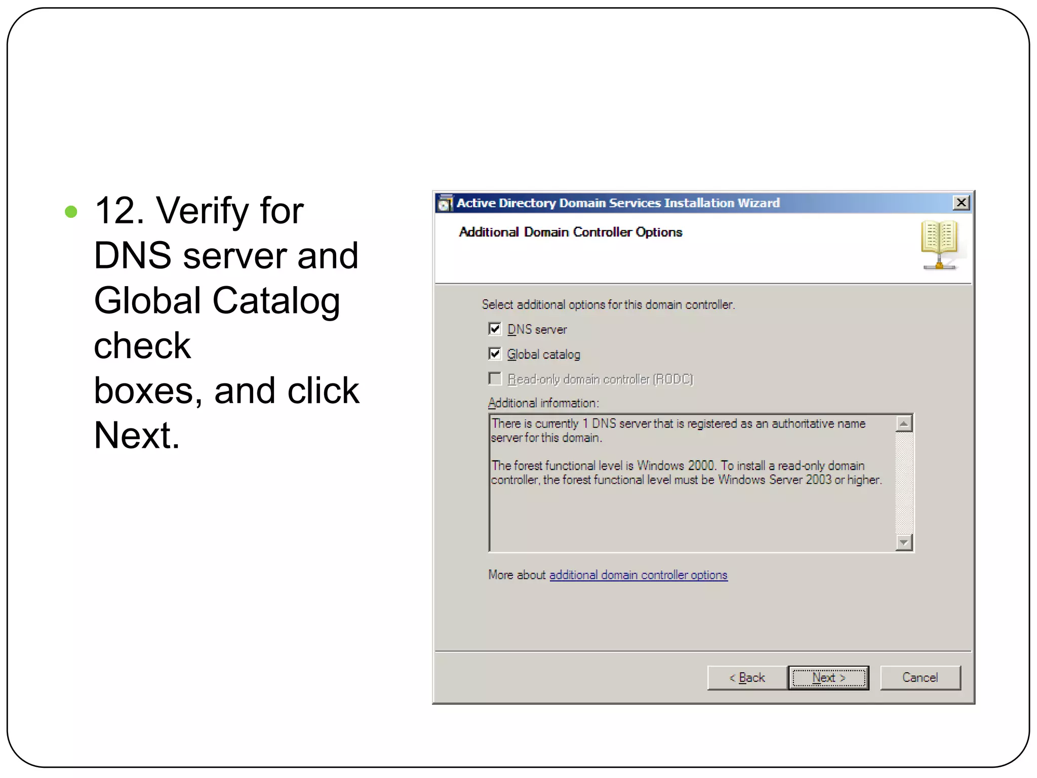  12. Verify for
DNS server and
Global Catalog
check
boxes, and click
Next.
 